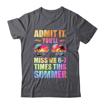 Admit It You'll Miss Me 6-7 Times This Summer Teacher Quote Shirt & Hoodie | siriusteestore