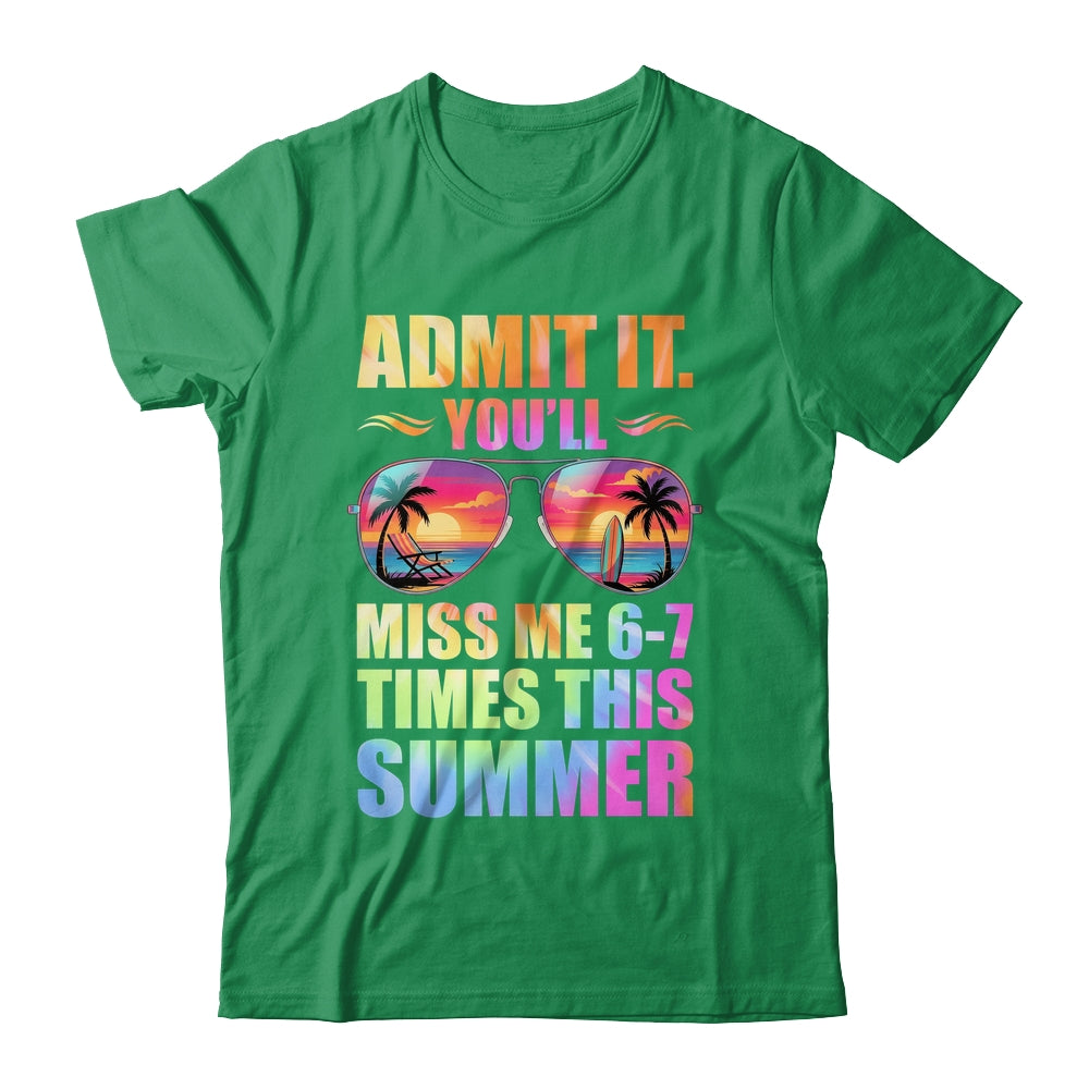 Admit It You'll Miss Me 6-7 Times This Summer Teacher Quote Shirt & Hoodie | siriusteestore