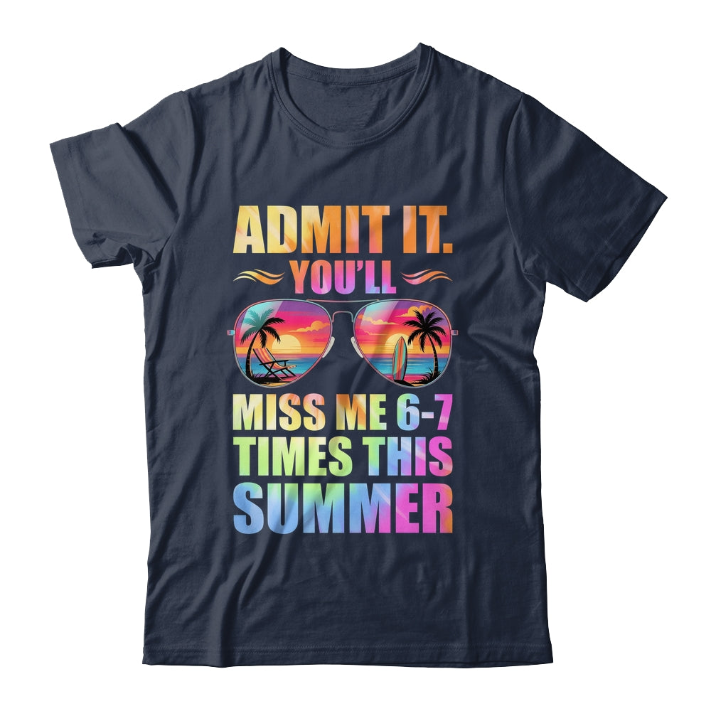 Admit It You'll Miss Me 6-7 Times This Summer Teacher Quote Shirt & Hoodie | siriusteestore