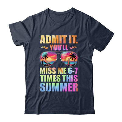 Admit It You'll Miss Me 6-7 Times This Summer Teacher Quote Shirt & Hoodie | siriusteestore