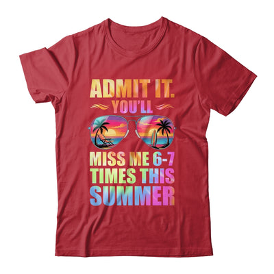 Admit It You'll Miss Me 6-7 Times This Summer Teacher Quote Shirt & Hoodie | siriusteestore
