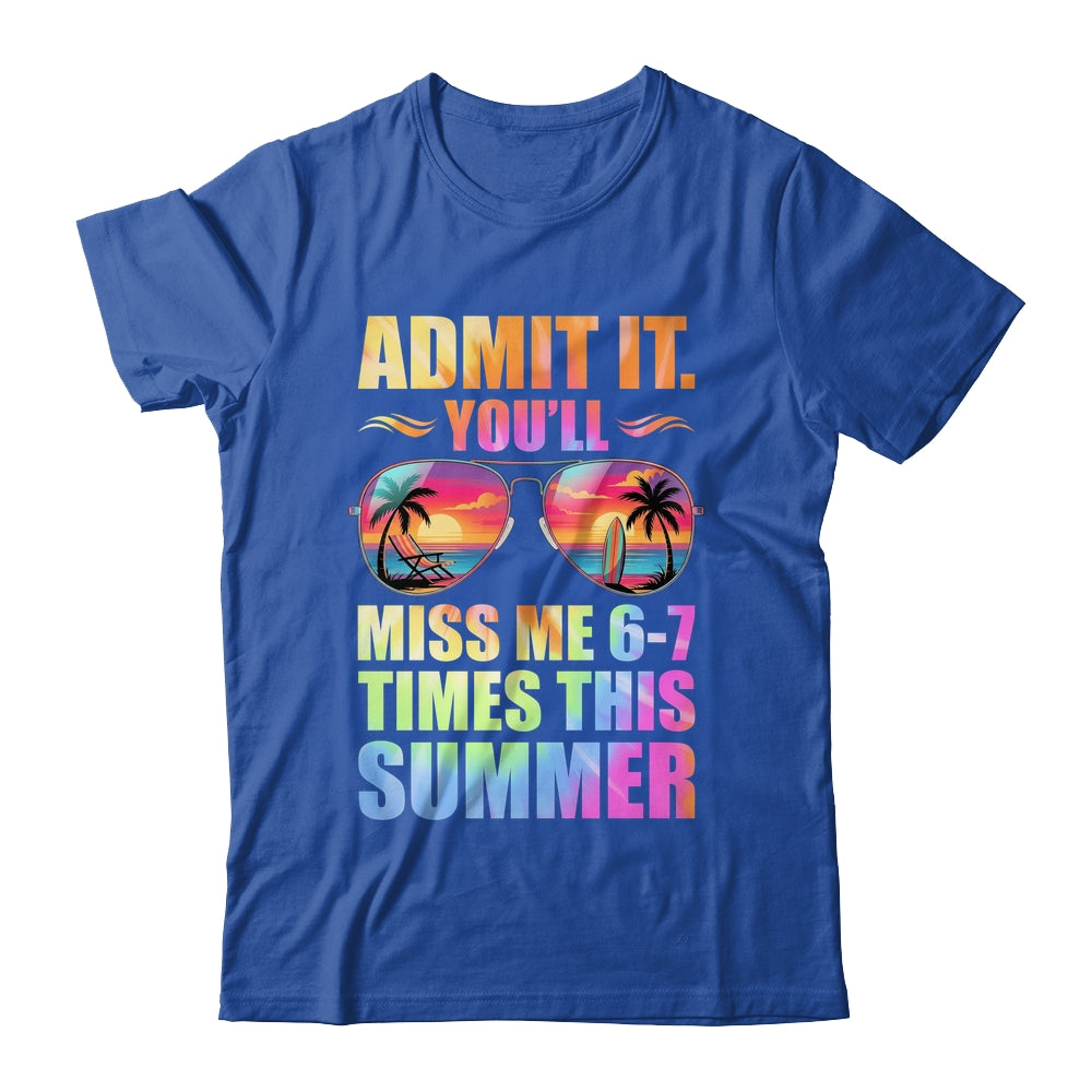 Admit It You'll Miss Me 6-7 Times This Summer Teacher Quote Shirt & Hoodie | siriusteestore