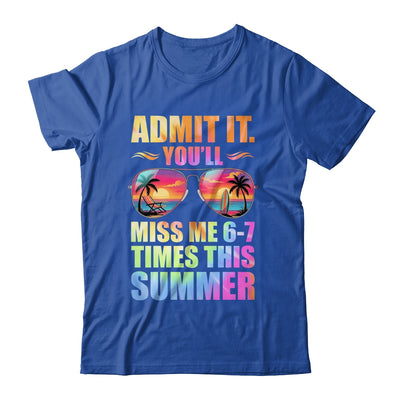 Admit It You'll Miss Me 6-7 Times This Summer Teacher Quote Shirt & Hoodie | siriusteestore