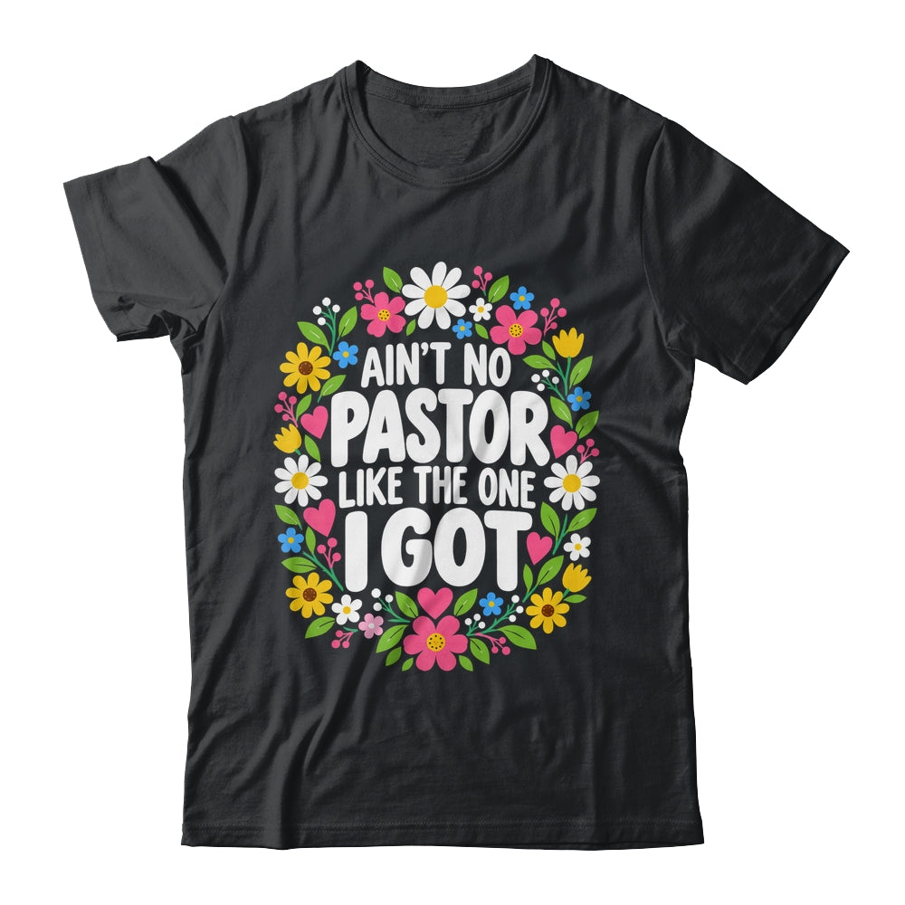 Ain't No Pastor Like The One I Got Christian Believer Women Shirt & Hoodie | siriusteestore
