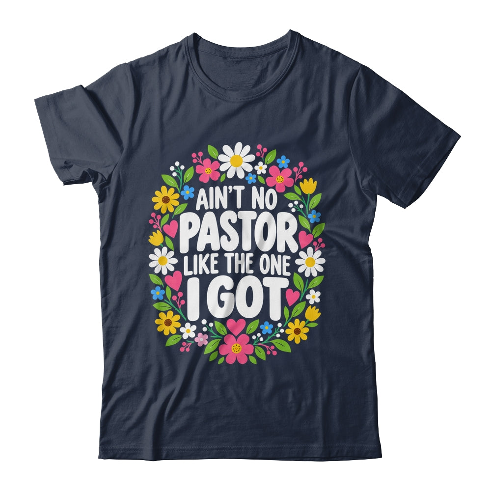 Ain't No Pastor Like The One I Got Christian Believer Women Shirt & Hoodie | siriusteestore