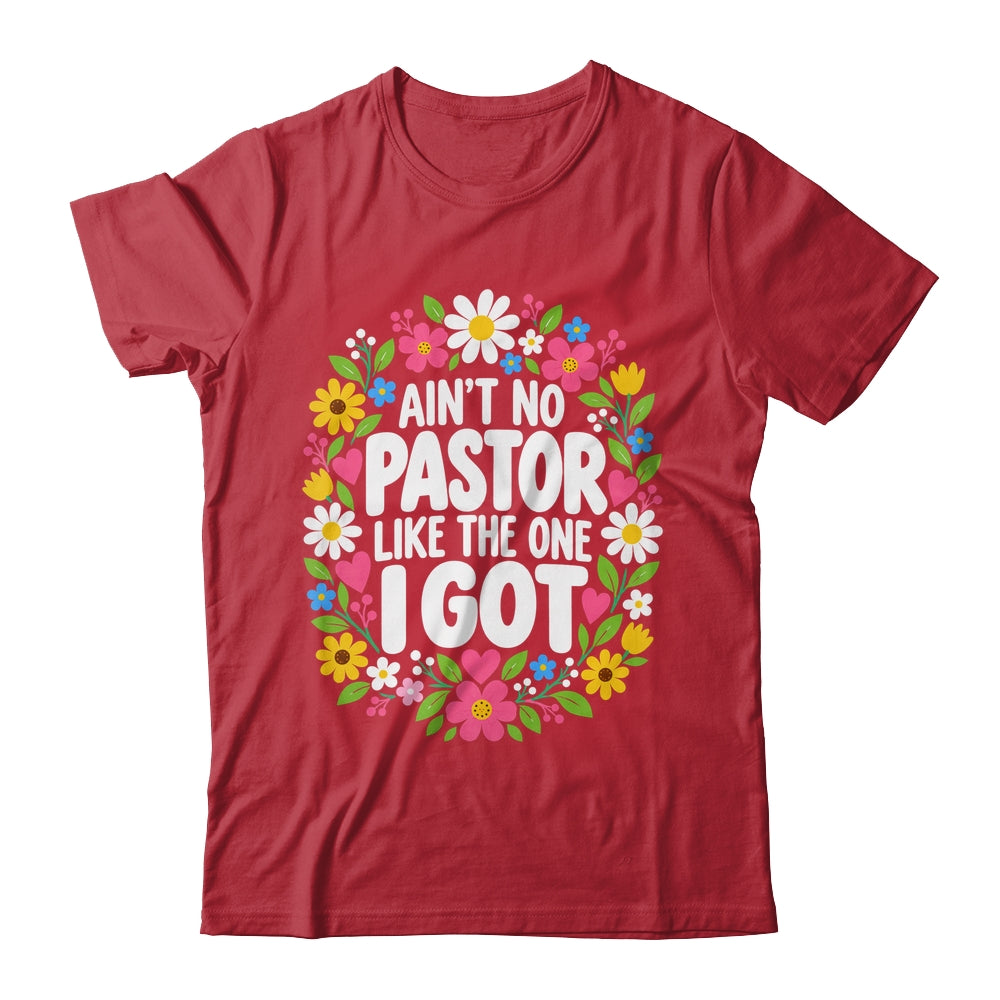 Ain't No Pastor Like The One I Got Christian Believer Women Shirt & Hoodie | siriusteestore