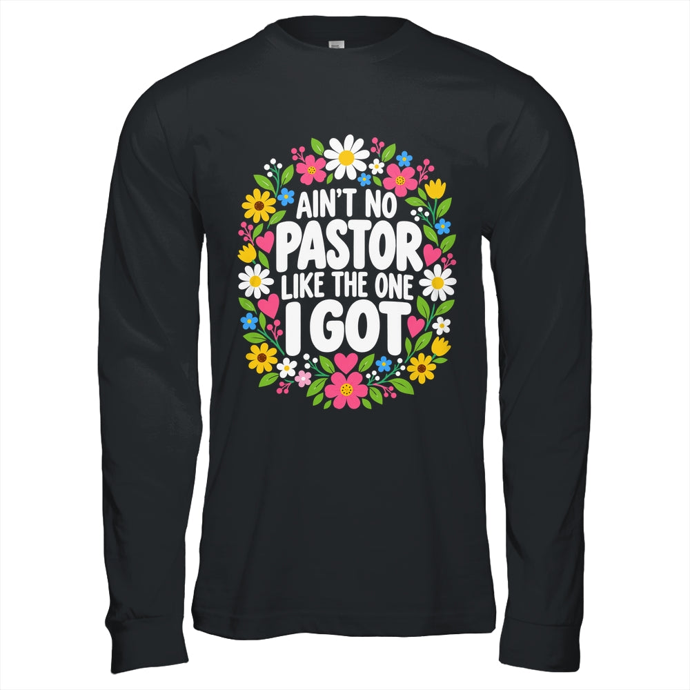Ain't No Pastor Like The One I Got Christian Believer Women Shirt & Hoodie | siriusteestore