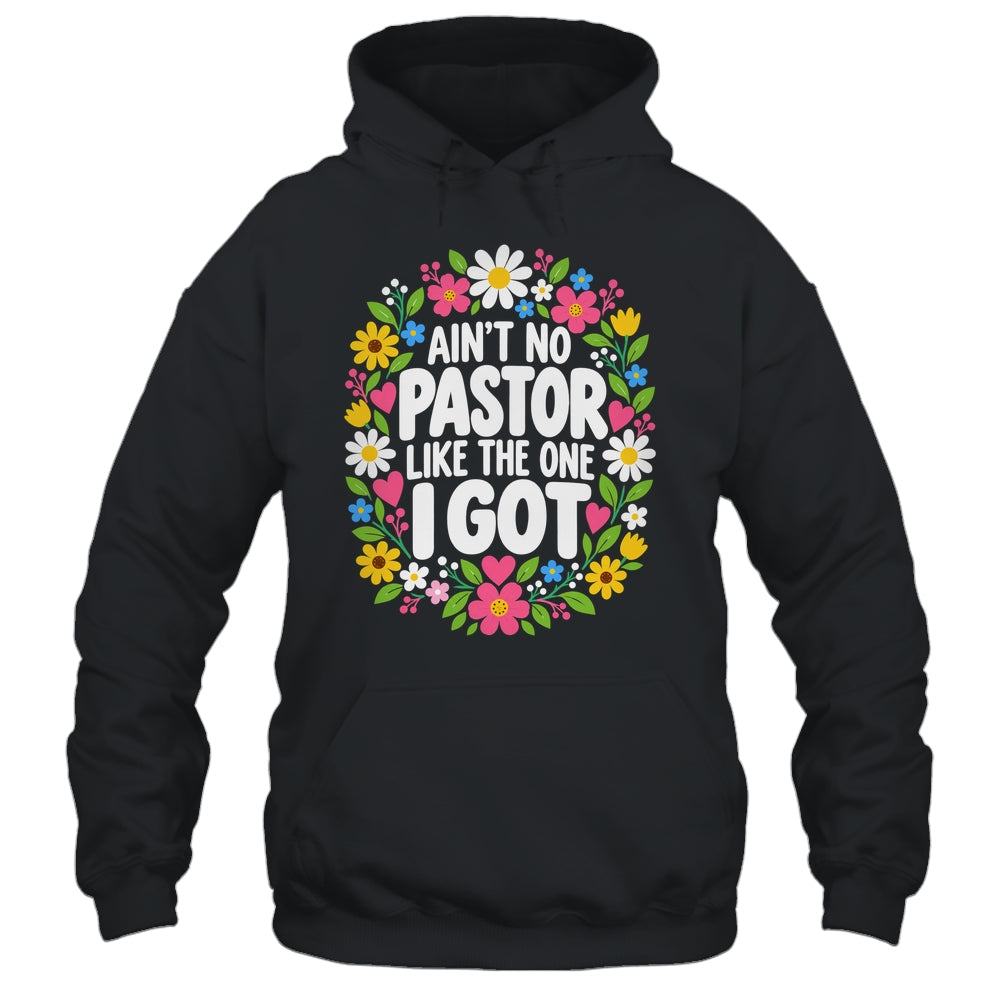 Ain't No Pastor Like The One I Got Christian Believer Women Shirt & Hoodie | siriusteestore