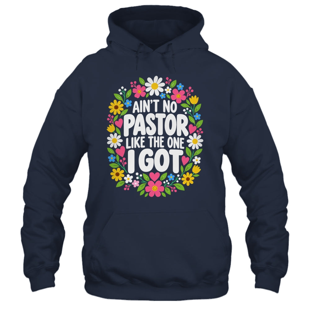 Ain't No Pastor Like The One I Got Christian Believer Women Shirt & Hoodie | siriusteestore