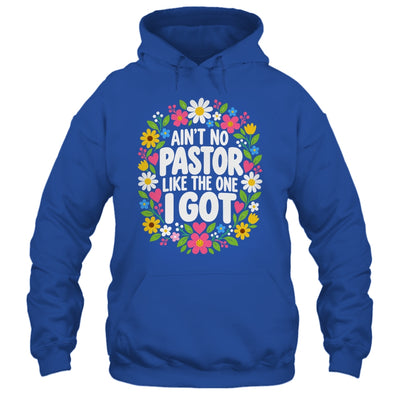 Ain't No Pastor Like The One I Got Christian Believer Women Shirt & Hoodie | siriusteestore