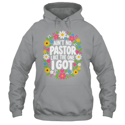 Ain't No Pastor Like The One I Got Christian Believer Women Shirt & Hoodie | siriusteestore