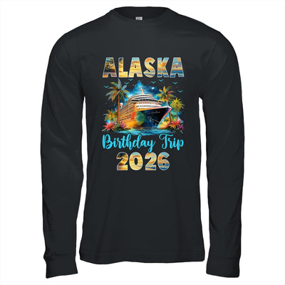 Alaska Birthday Trip 2026 Birthday Cruise Party Vacation Shirt & Hoodie | siriusteestore