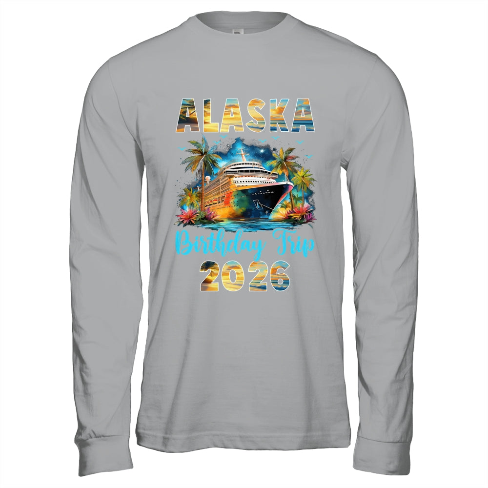 Alaska Birthday Trip 2026 Birthday Cruise Party Vacation Shirt & Hoodie | siriusteestore