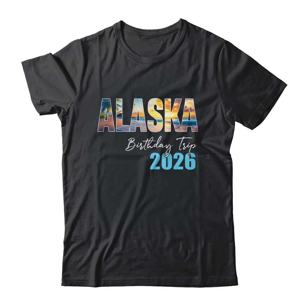 Alaska Birthday Trip 2026 Vacation Party Crew Cruise Shirt & Hoodie | siriusteestore