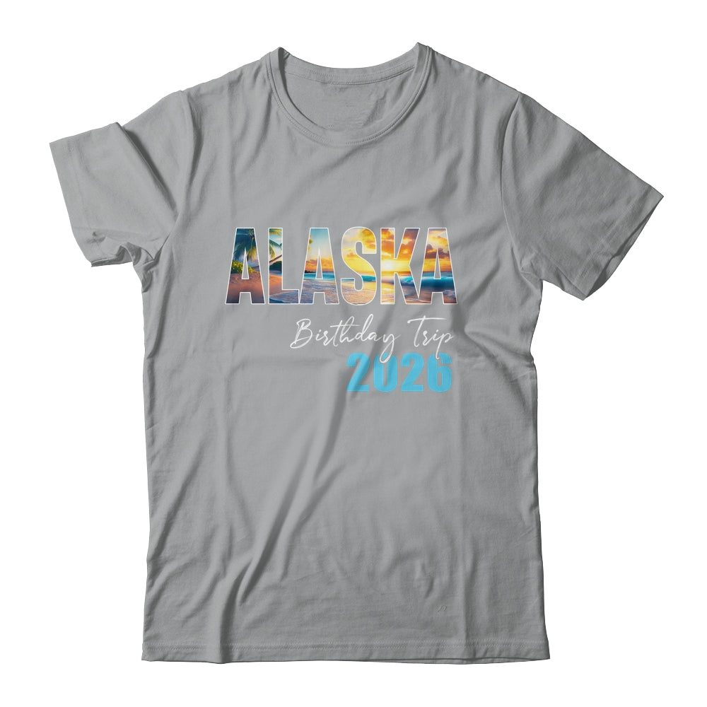 Alaska Birthday Trip 2026 Vacation Party Crew Cruise Shirt & Hoodie | siriusteestore
