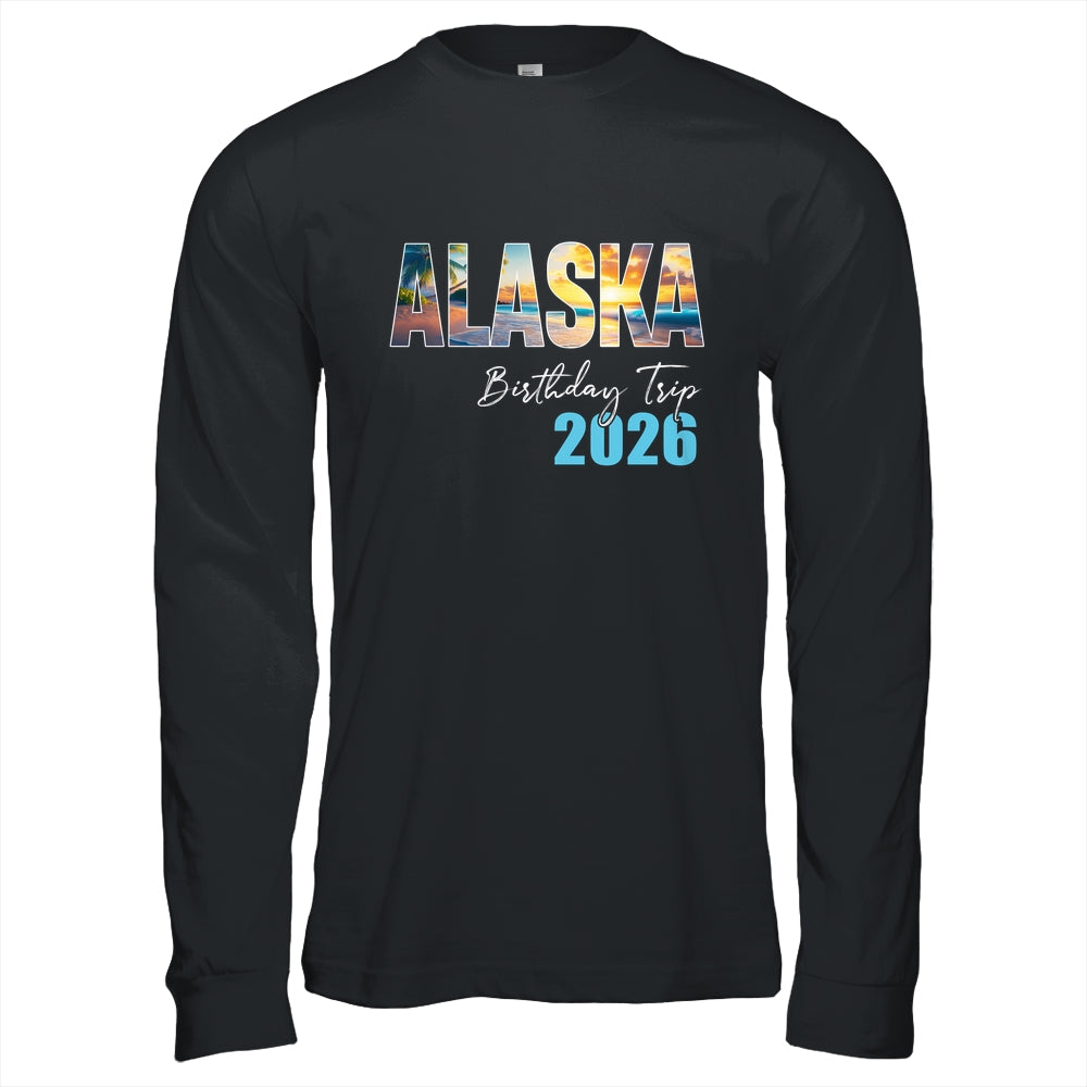 Alaska Birthday Trip 2026 Vacation Party Crew Cruise Shirt & Hoodie | siriusteestore