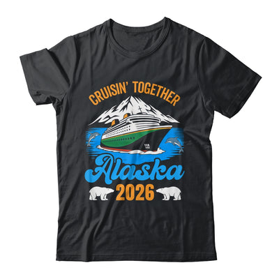 Alaska Cruise 2026 Cruisin' Together Family Friends Vacation Shirt & Hoodie | siriusteestore