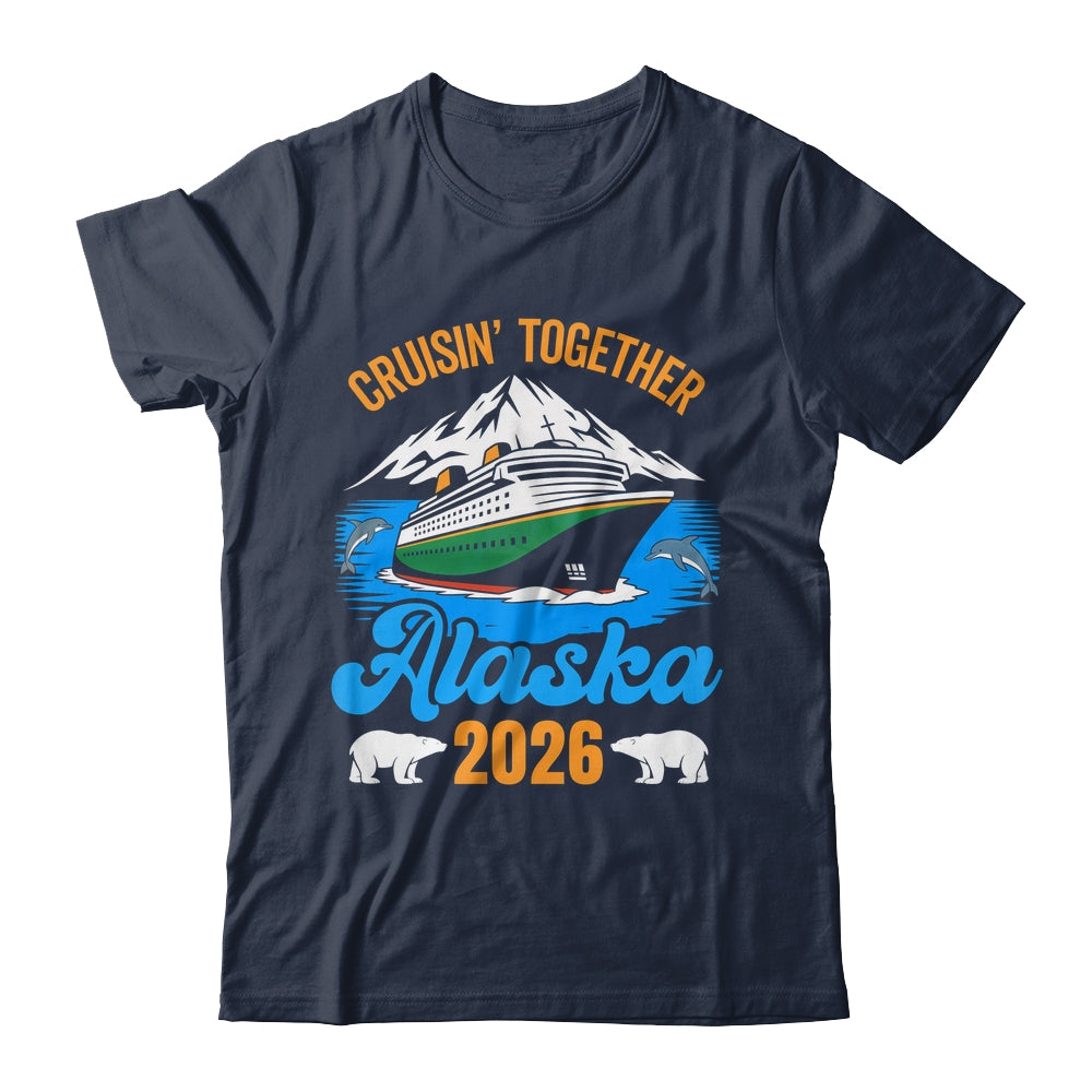 Alaska Cruise 2026 Cruisin' Together Family Friends Vacation Shirt & Hoodie | siriusteestore