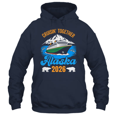 Alaska Cruise 2026 Cruisin' Together Family Friends Vacation Shirt & Hoodie | siriusteestore