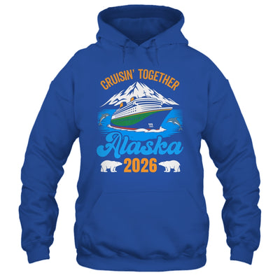 Alaska Cruise 2026 Cruisin' Together Family Friends Vacation Shirt & Hoodie | siriusteestore