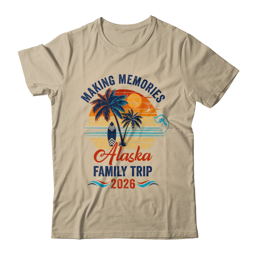 Alaska Family Vacation 2026 Making Memories Trip Shirt & Hoodie | siriusteestore