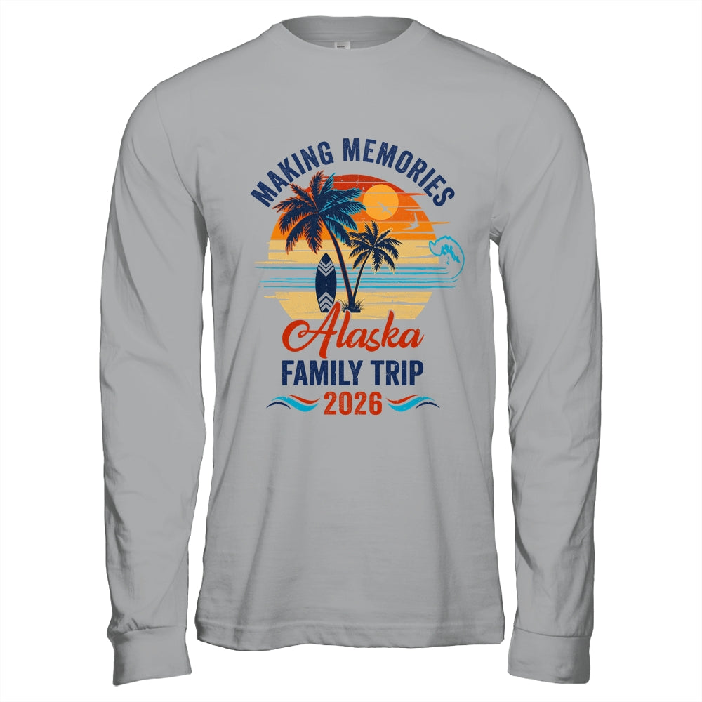 Alaska Family Vacation 2026 Making Memories Trip Shirt & Hoodie | siriusteestore