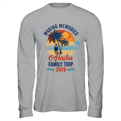 Alaska Family Vacation 2026 Making Memories Trip Shirt & Hoodie | siriusteestore