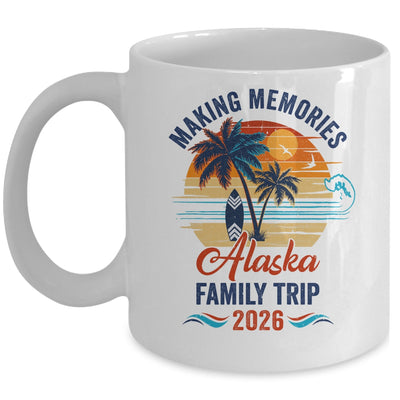 Alaska Family Vacation 2026 Making Memories Trip Mug | siriusteestore