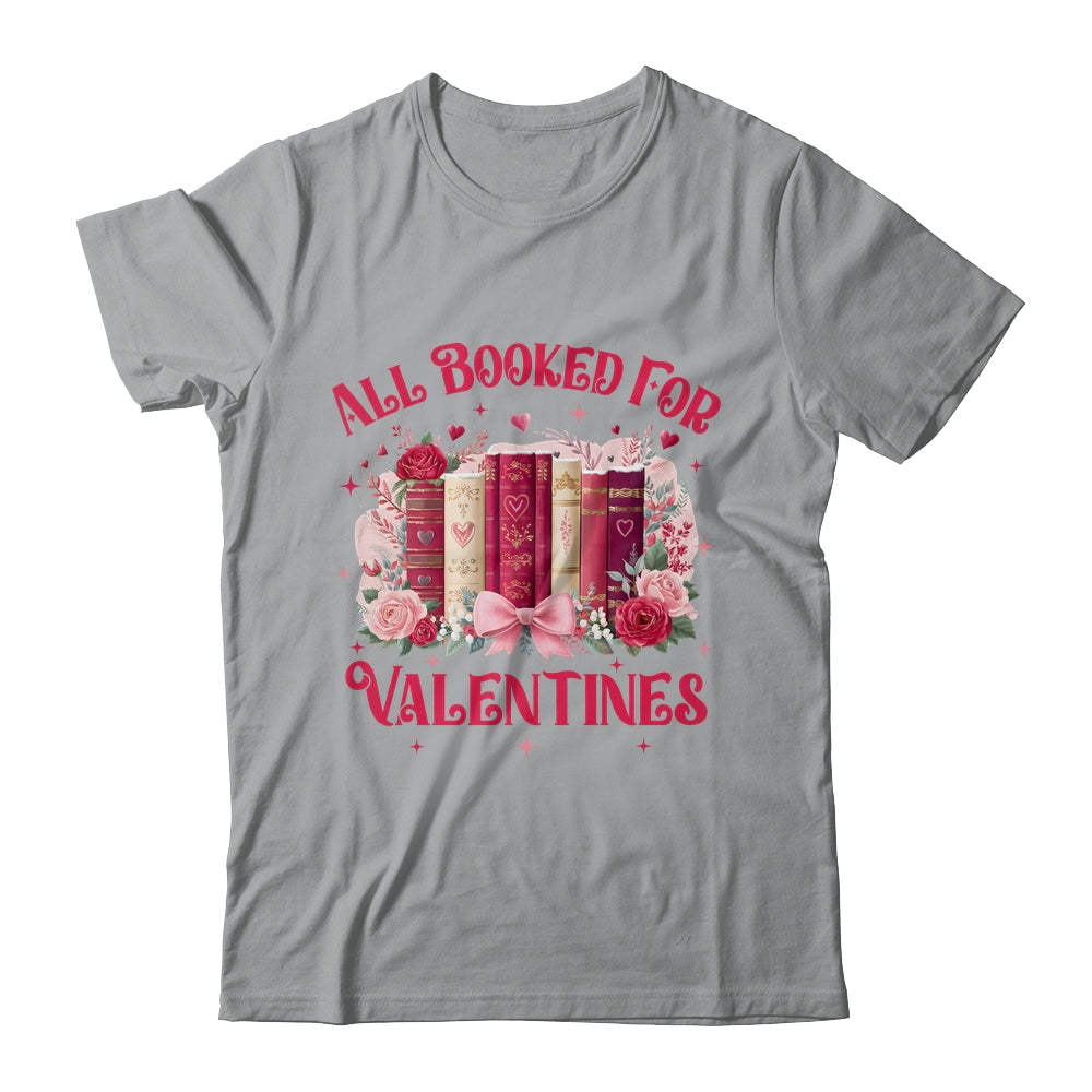 All Booked For Valentines Book Lover Floral Teacher Design Shirt & Sweatshirt | siriusteestore