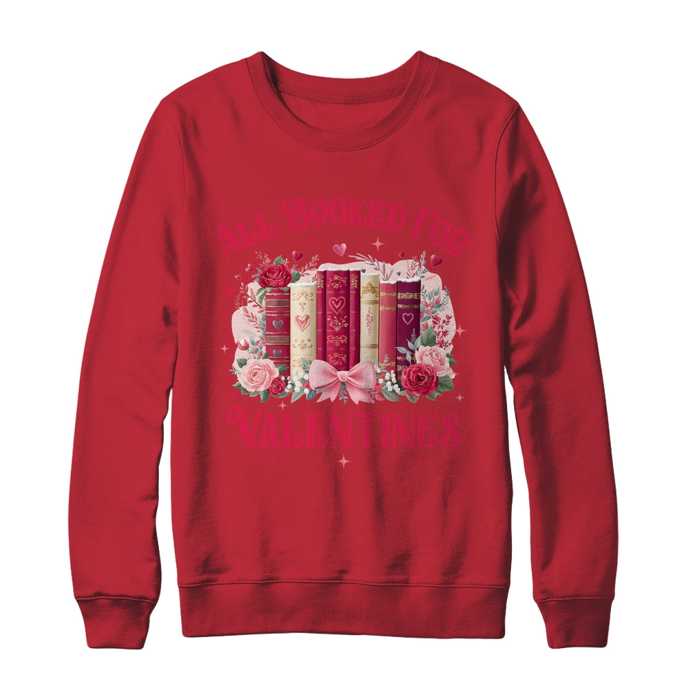 All Booked For Valentines Book Lover Floral Teacher Design Shirt & Sweatshirt | siriusteestore