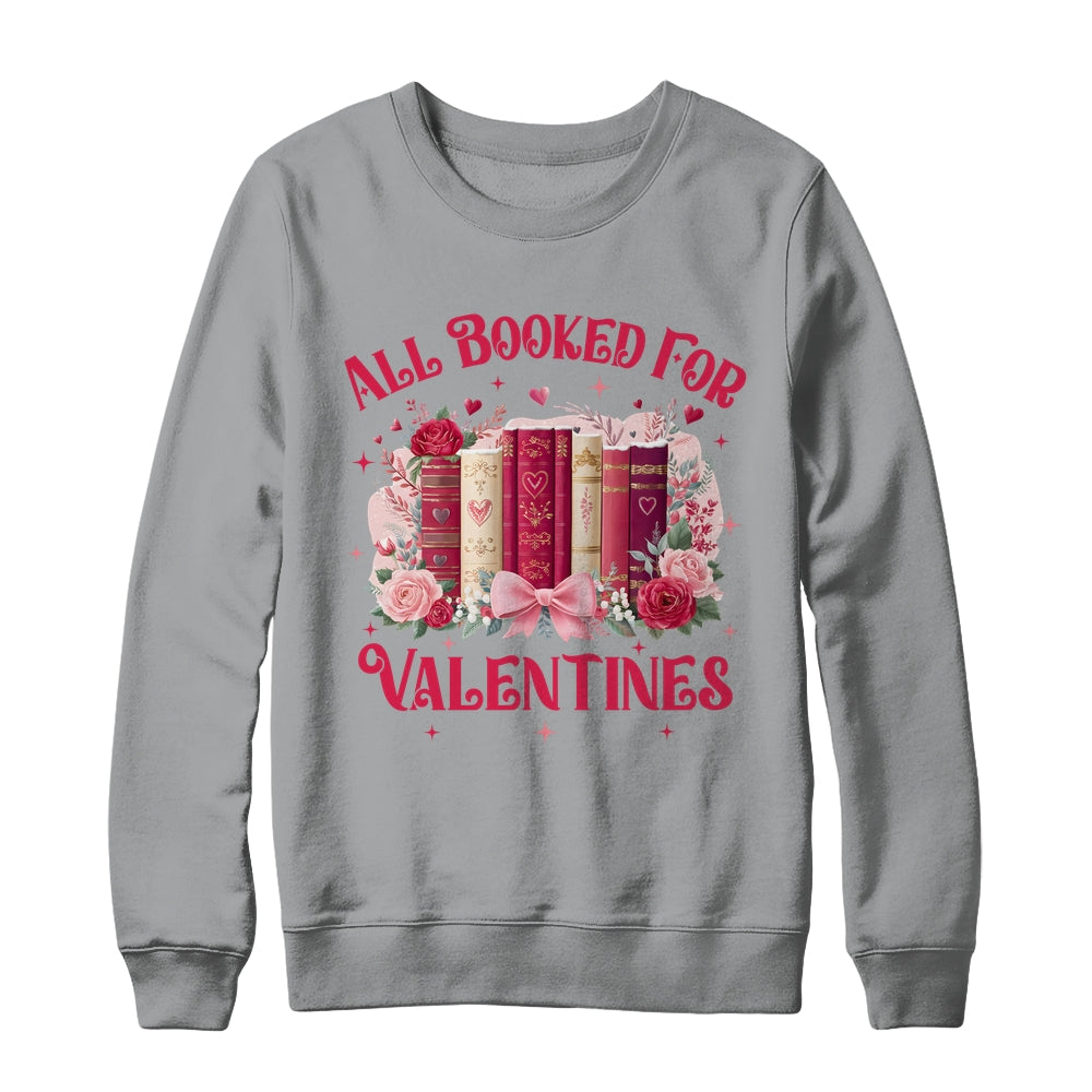 All Booked For Valentines Book Lover Floral Teacher Design Shirt & Sweatshirt | siriusteestore
