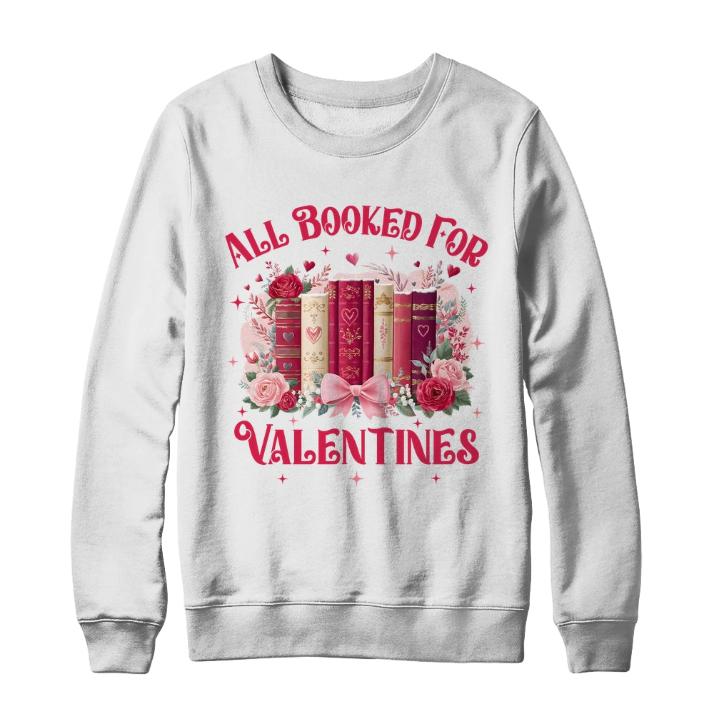 All Booked For Valentines Book Lover Floral Teacher Design Shirt & Sweatshirt | siriusteestore