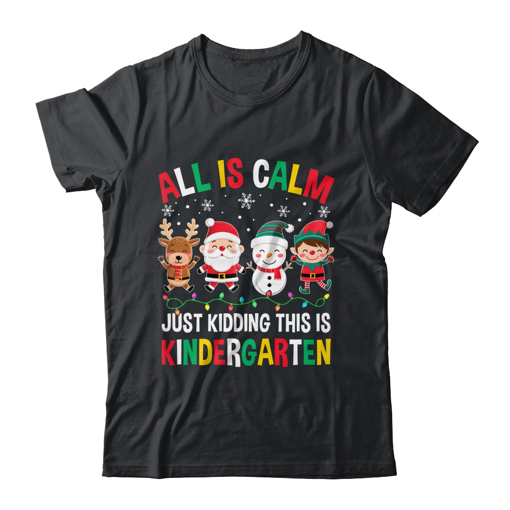 All Is Calm Just Kidding This Is Kindergarten Christmas Shirt & Sweatshirt | siriusteestore