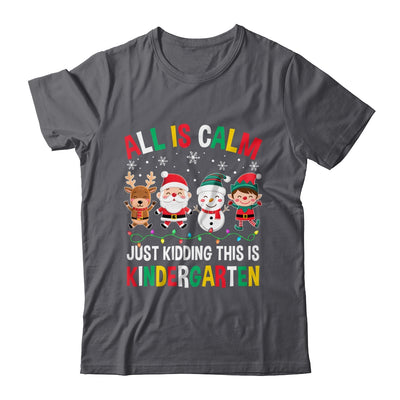 All Is Calm Just Kidding This Is Kindergarten Christmas Shirt & Sweatshirt | siriusteestore