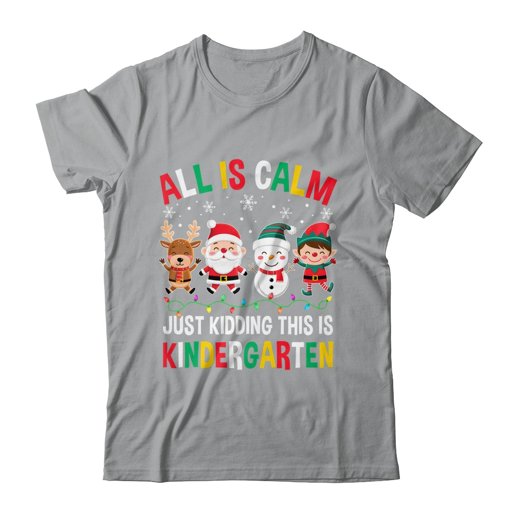 All Is Calm Just Kidding This Is Kindergarten Christmas Shirt & Sweatshirt | siriusteestore