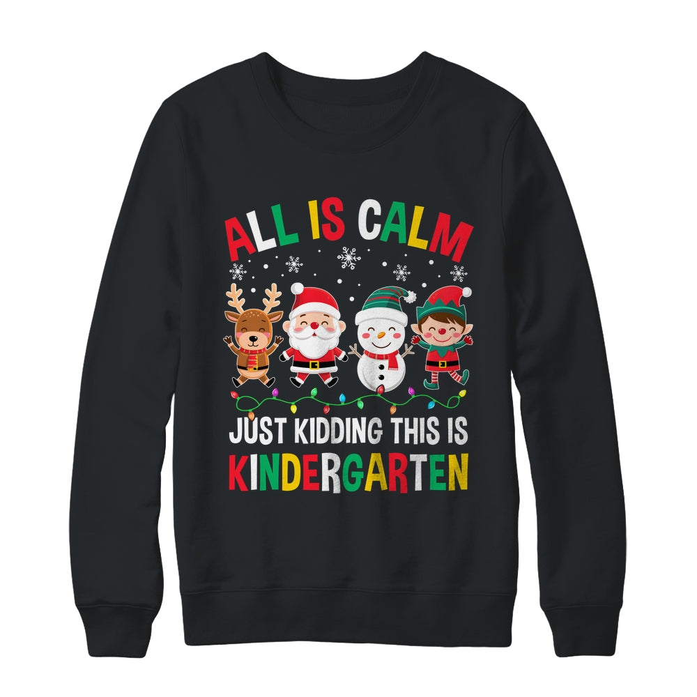 All Is Calm Just Kidding This Is Kindergarten Christmas Shirt & Sweatshirt | siriusteestore