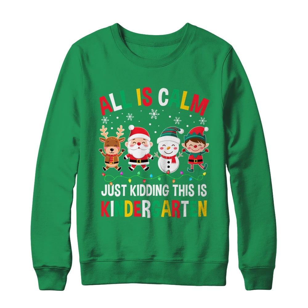 All Is Calm Just Kidding This Is Kindergarten Christmas Shirt & Sweatshirt | siriusteestore