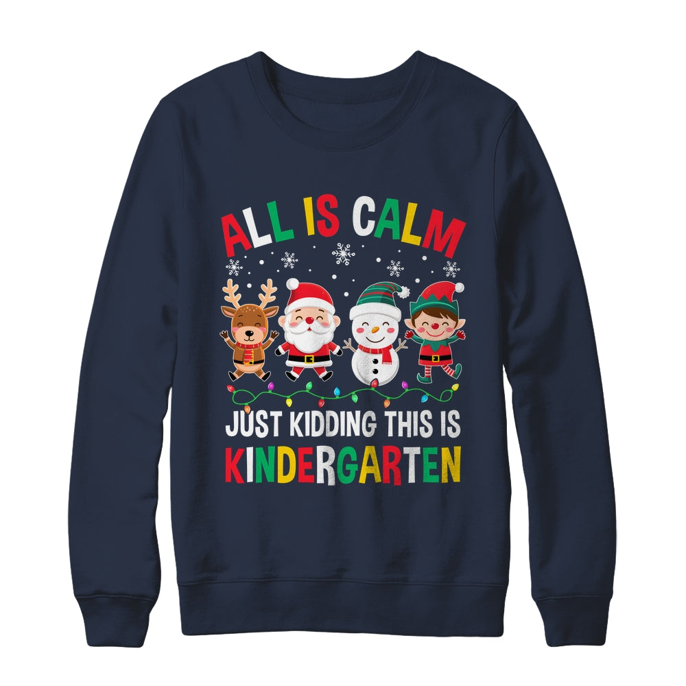 All Is Calm Just Kidding This Is Kindergarten Christmas Shirt & Sweatshirt | siriusteestore