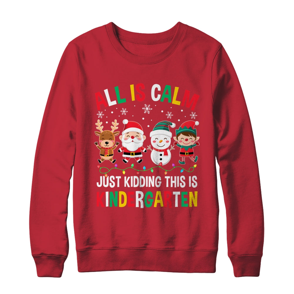 All Is Calm Just Kidding This Is Kindergarten Christmas Shirt & Sweatshirt | siriusteestore