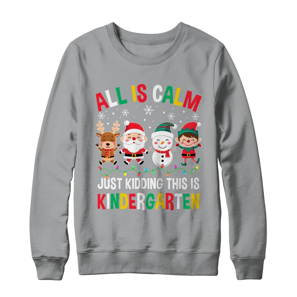 All Is Calm Just Kidding This Is Kindergarten Christmas Shirt & Sweatshirt | siriusteestore