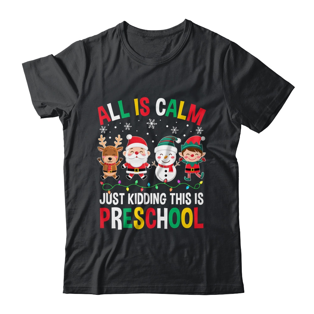 All Is Calm Just Kidding This Is Preschool Christmas Shirt & Sweatshirt | siriusteestore