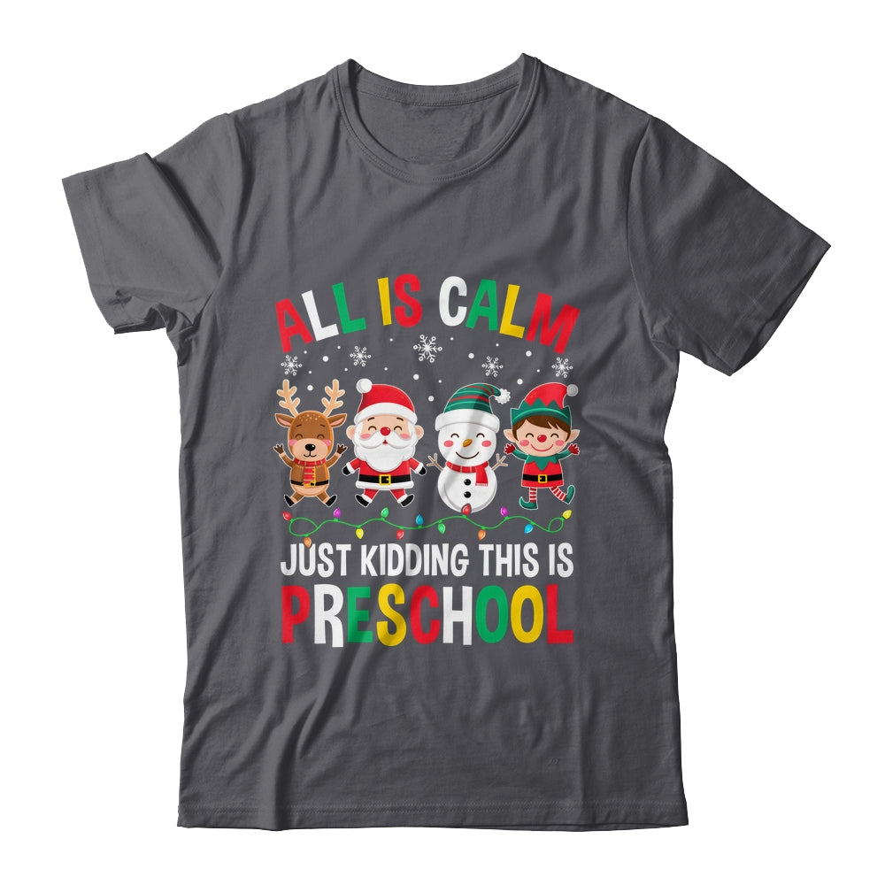 All Is Calm Just Kidding This Is Preschool Christmas Shirt & Sweatshirt | siriusteestore