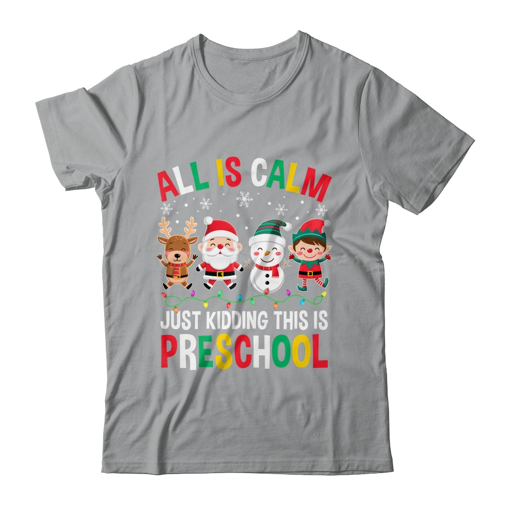All Is Calm Just Kidding This Is Preschool Christmas Shirt & Sweatshirt | siriusteestore