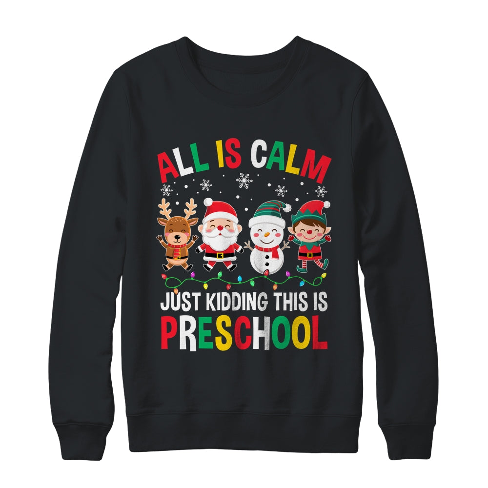 All Is Calm Just Kidding This Is Preschool Christmas Shirt & Sweatshirt | siriusteestore