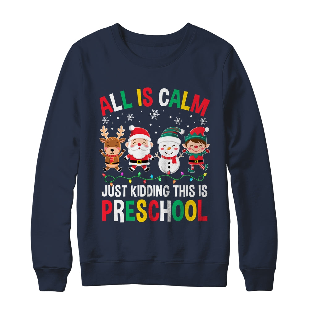 All Is Calm Just Kidding This Is Preschool Christmas Shirt & Sweatshirt | siriusteestore