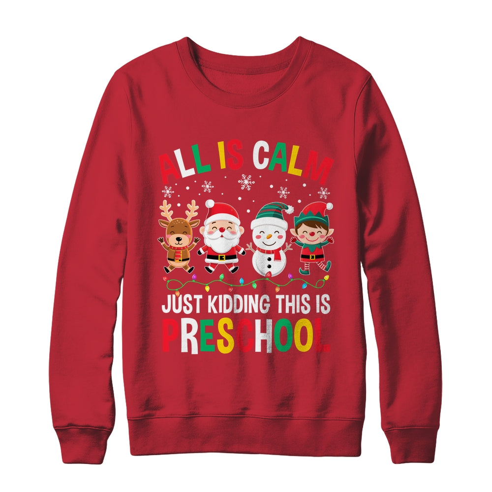 All Is Calm Just Kidding This Is Preschool Christmas Shirt & Sweatshirt | siriusteestore