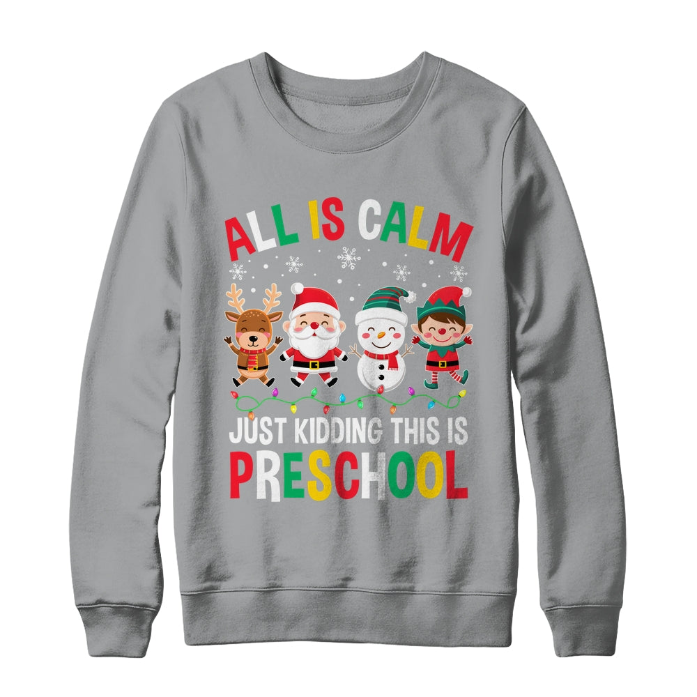All Is Calm Just Kidding This Is Preschool Christmas Shirt & Sweatshirt | siriusteestore