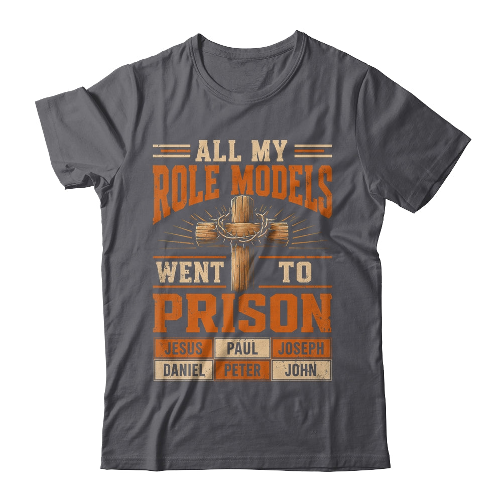 All My Role Models Went To Prison Christians Church Events Shirt & Hoodie | siriusteestore