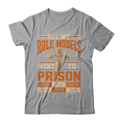 All My Role Models Went To Prison Christians Church Events Shirt & Hoodie | siriusteestore
