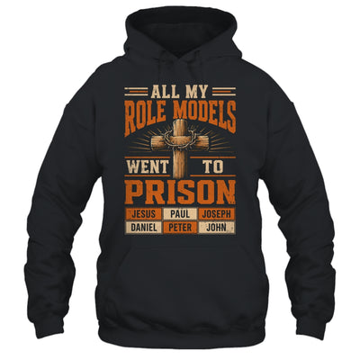 All My Role Models Went To Prison Christians Church Events Shirt & Hoodie | siriusteestore